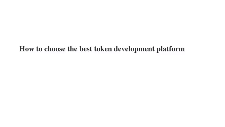 how to choose the best token development platform