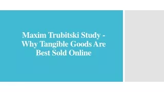Maxim Trubitski Study - Why Tangible Goods Are Best Sold Online
