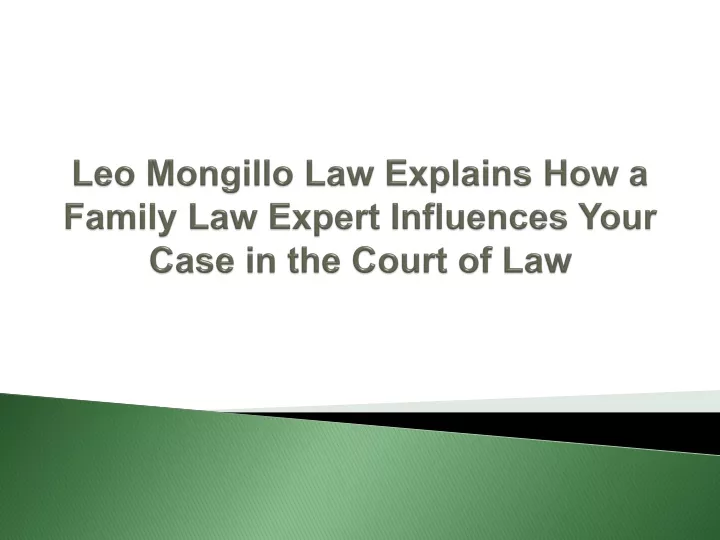leo mongillo law explains how a family law expert influences your case in the court of law