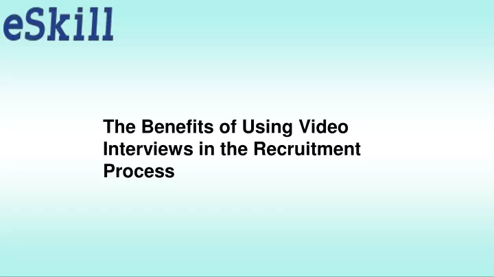 the benefits of using video interviews