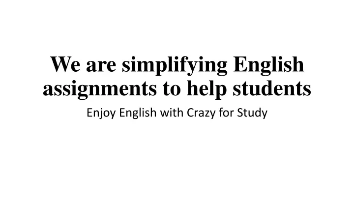 we are simplifying english assignments to help students