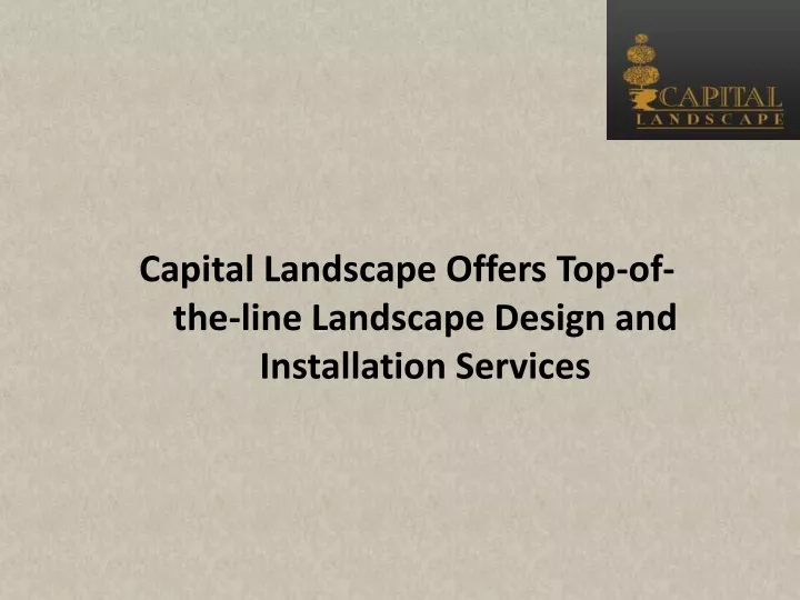 capital landscape offers top of the line