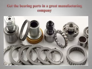 Get the bearing parts in a great manufacturing company