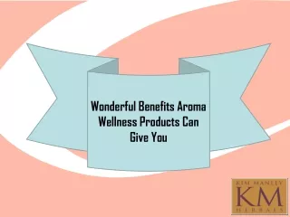Wonderful Benefits Aroma Wellness Products Can Give You