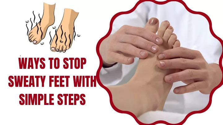ways to stop sweaty feet with simple steps
