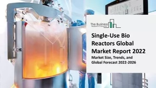 single use bio reactors global market report 2022