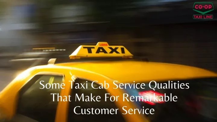 some taxi cab service qualities that make