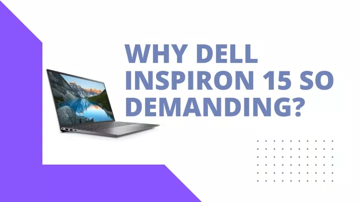 why dell inspiron 15 so demanding