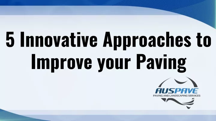 5 innovative approaches to improve your paving