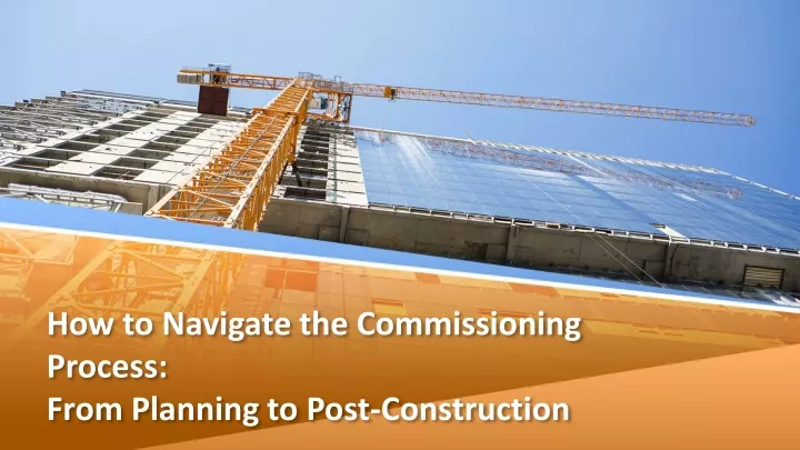 how to navigate the commissioning process from planning to post construction