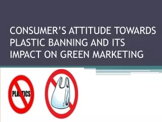 CONSUMER’S ATTITUDE TOWARDS PLASTIC BANNING AND ITS IMPACT