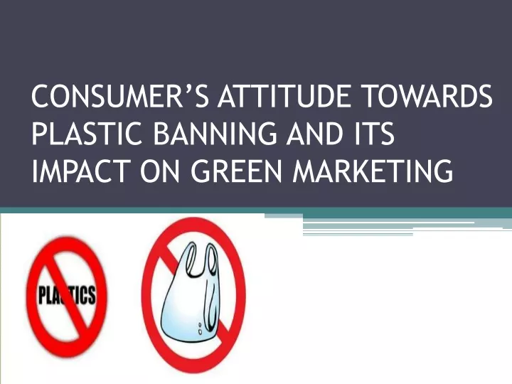 consumer s attitude towards plastic banning and its impact on green marketing