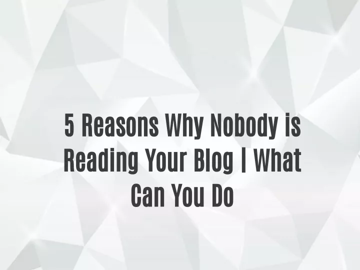 5 reasons why nobody is reading your blog what