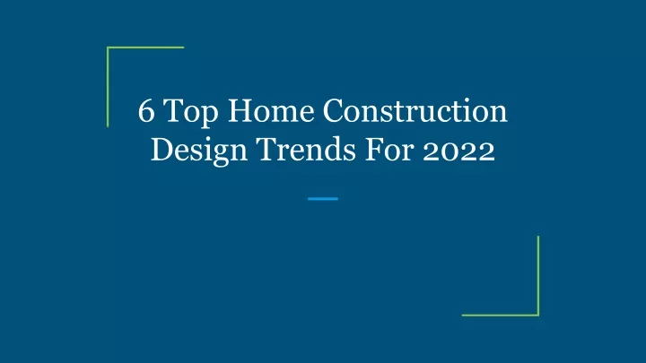 6 top home construction design trends for 2022