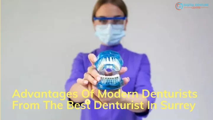 advantages of modern denturists from the best