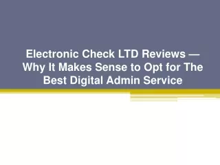 electronic check ltd reviews why it makes sense to opt for the best digital admin service