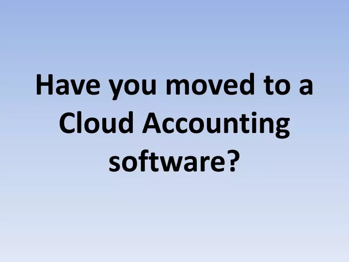 have you moved to a cloud accounting software