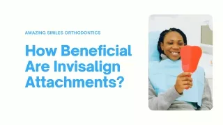 How Beneficial Are Invisalign Attachments? - Amazing Smiles Orthodontics