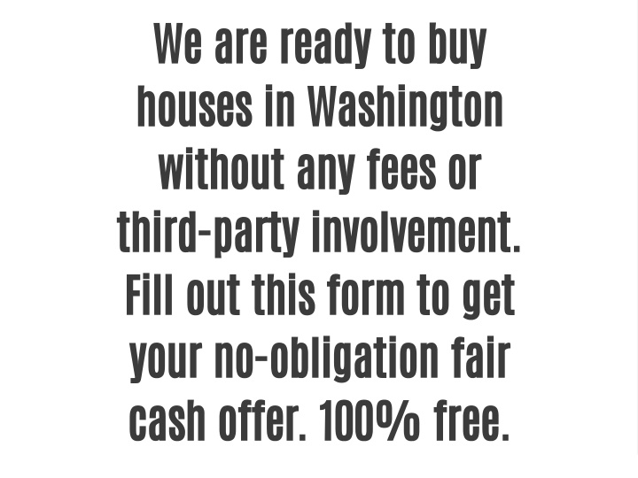 we are ready to buy houses in washington without