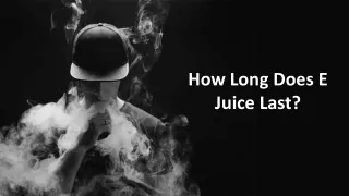 how long does e juice last