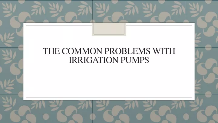 the common problems with irrigation pumps