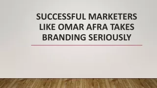 successful marketers like omar afra takes branding seriously