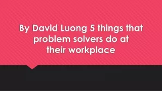 by david luong 5 things that problem solvers do at their workplace