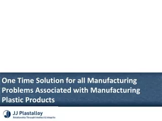 One Time Solution for all Manufacturing Problems Associated with Manufacturing Plastic Products