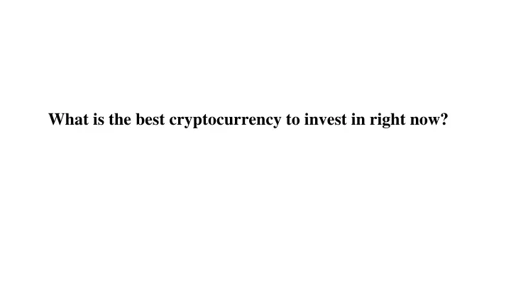 what is the best cryptocurrency to invest in right now