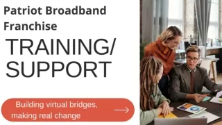 Patriot Broadband Franchise Training Support Services