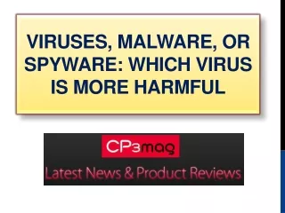 Viruses, Malware, or Spyware: Which Virus is more harmful