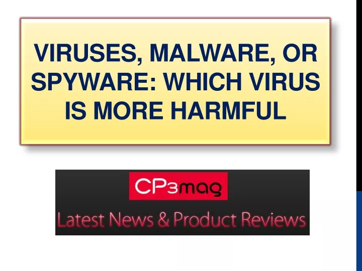 viruses malware or spyware which virus is more harmful