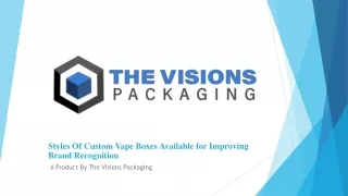 styles of custom vape boxes available for improving brand recognition