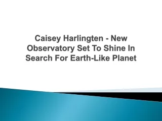 Caisey Harlingten - New Observatory Set To Shine In Search For Earth-Like Planet