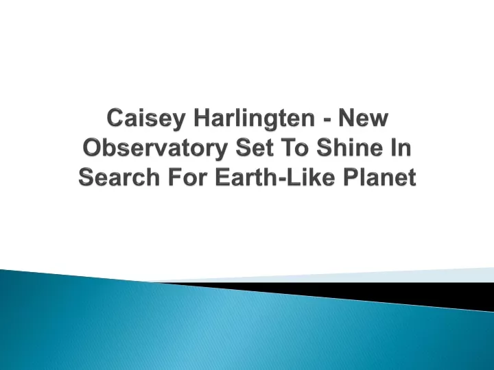 caisey harlingten new observatory set to shine in search for earth like planet