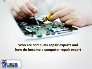 Who are computer repair experts and how do become a computer repair expert