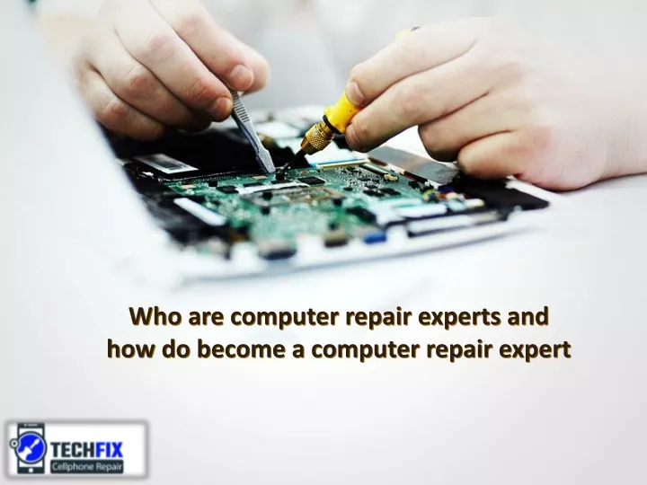 who are computer repair experts and how do become a computer repair expert