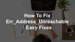 How To Fix Err_Address_Unreachable_ Easy Fixes