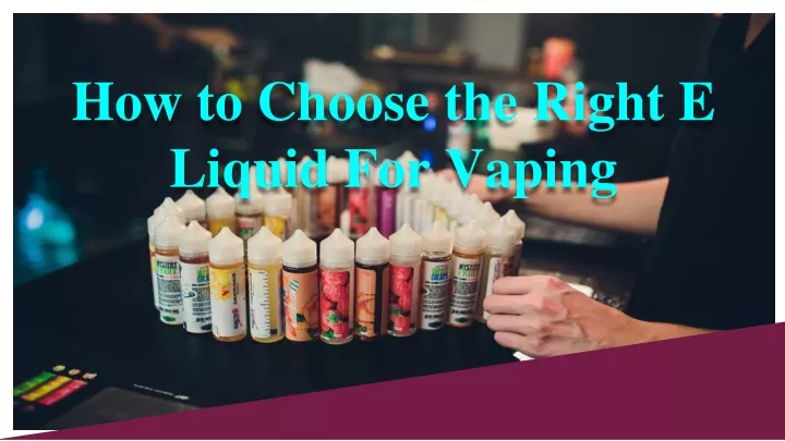 how to choose the right e liquid for vaping