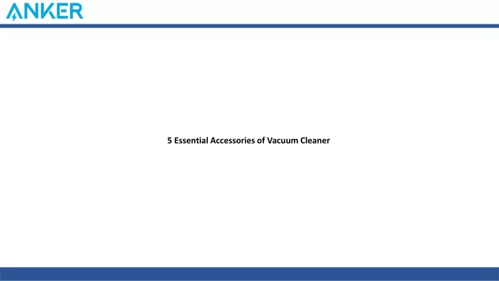 5 essential accessories of vacuum cleaner