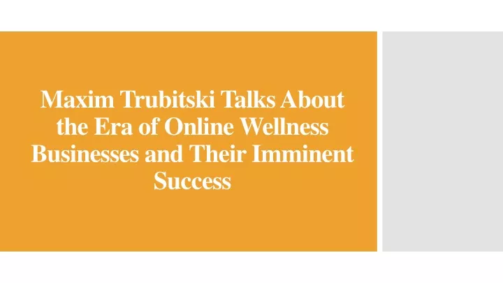 maxim trubitski talks about the era of online wellness businesses and their imminent success