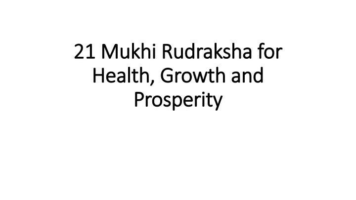 21 mukhi rudraksha for health growth and prosperity
