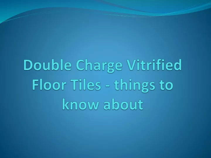 double charge vitrified floor tiles things to know about
