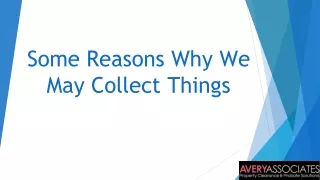 Some Reasons Why We May Collect Things