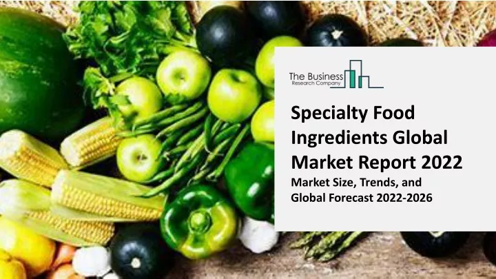 specialty food ingredients global market report