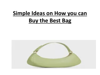 Simple Ideas on How you can Buy the Best Bag