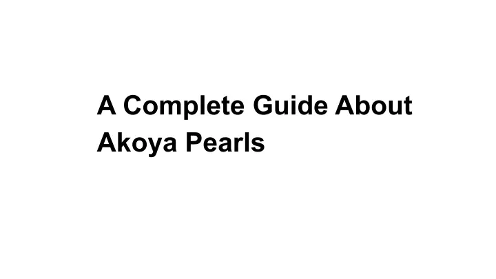 a complete guide about akoya pearls