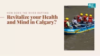 How does the River Rafting Revitalize your Health and Mind in Calgary