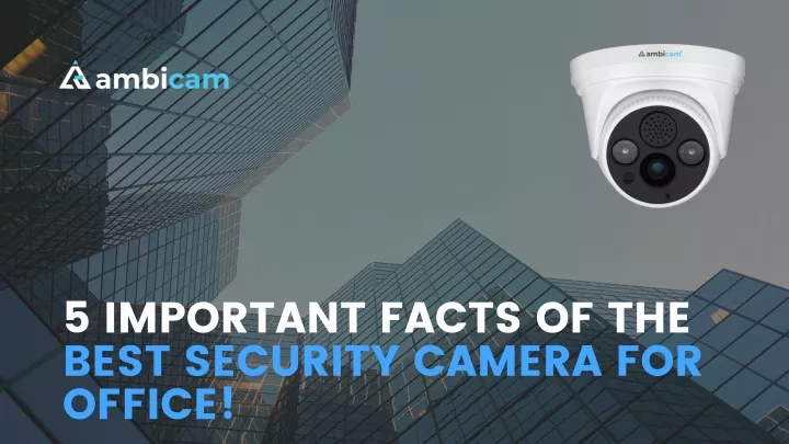 5 important facts of the best security camera
