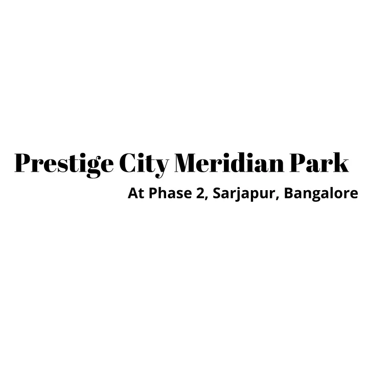 prestige city meridian park at phase 2 sarjapur